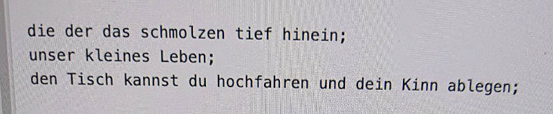 die der das schmolzen tief hinein; unser kleines Leben; den Tisch kannst du hochfahren und dein Kinn ablegen;